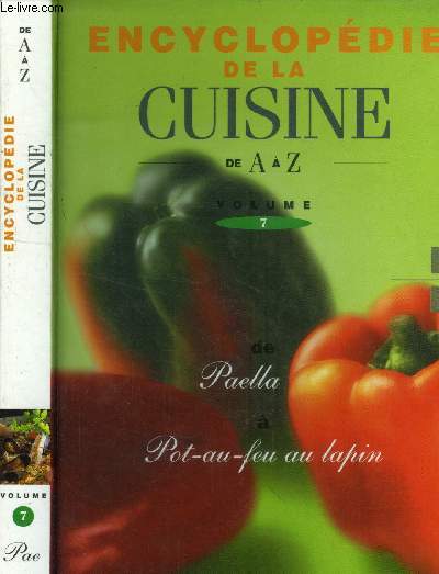 L'encyclopdie de la cuisine de A  Z - Tome 7 : De Palla  Pot-au-feu au lapin : pain de campagne,pain complet, panini; paplllons au poulet et aux lentilles, patatas bravas, ptes fraches  la tapenade, ptes fraches vertes et blanches,etc.