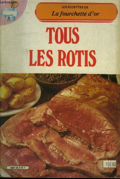 Les recettes de la fourchette d'or : Tous les rtis