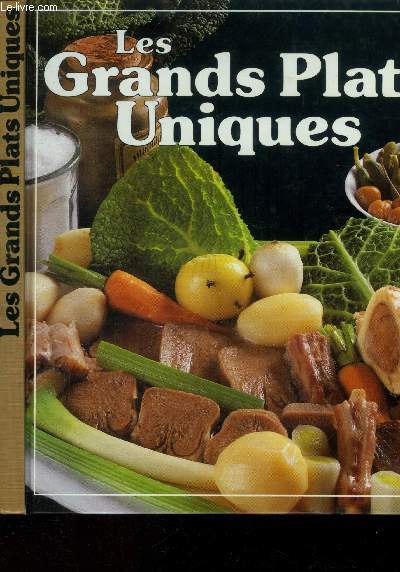 Les grands plats uniques : 70 recettes illustres pour toutes les occasions : Brochette de boulette  la tunisienne, pote lorraine au chou, petit sal aux lentilles, bouillabaisse, cotriade, gratine ou soupe  l'oignon, backenofe, pochouse,etc.