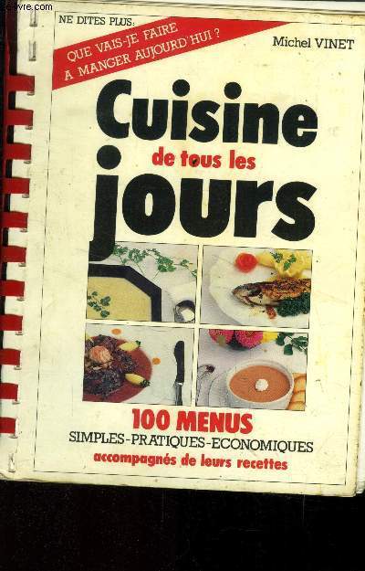 Cuisine de tous les jours : 100 menus simples, pratiques, conomiques accompagnes de leurs recettes : Poires au caramel, consomm imprial, macdoine de lgumes, souffl au fromage, endives au gratin, gratin de poireaux, lapin aux pruneaux, boudin noir,