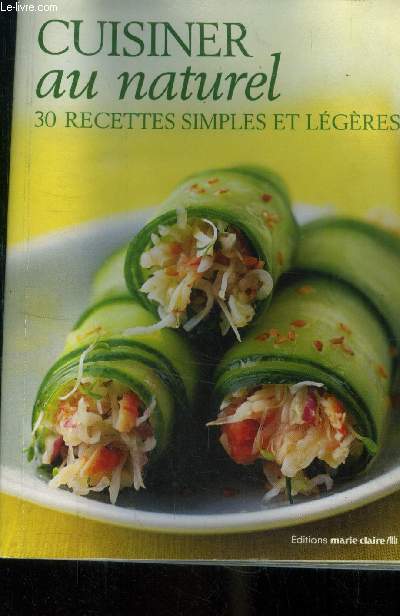 Cuisiner au naturel : 30 recettes simples et lgres