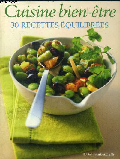 Cuisine bien-tre : 30 recettes quilibres (entres, plats et desserts)