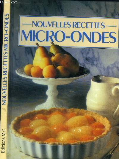 Nouvelles recettes micro-ondes : plats principaux et lgumes, repas rapides et en-cas, entremets, gteaux et desserts,les enfants cuisiniers