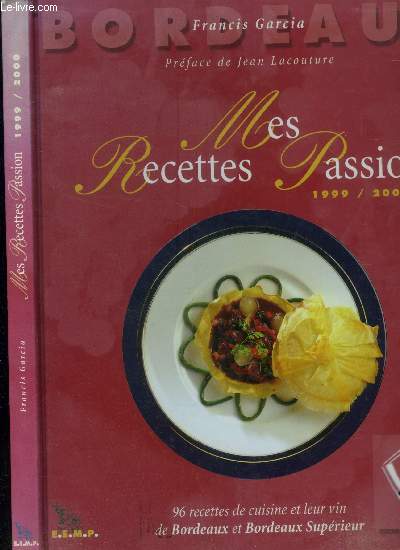 Mes recettes passion : 96 recettes de cuisine et leur vin de Bordeaux et Bordeaux Suprieur