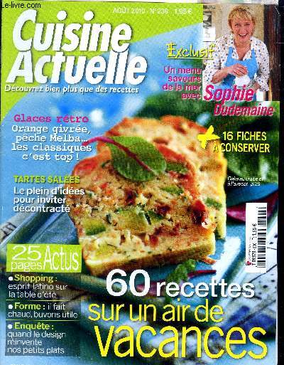 Cuisine actuelle n 236 - Aot 2010 : Glaces rtro : Orange givre, pche Melba, les classiques c'est top - Le plein d'ides pour inviter dcontract - Menu saveurs de lamer avce Sophie Dudemaine - 60 recettes sur un air de vacances,etc