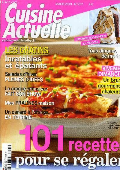 Cuisine actuelle n 267 - Mars 2013 : 101 recettes pour se rgaler : Les gratins : inratables et patants - Salades d'hiver - Le croque-monsieur fait son show - Mes pralines maisons - Un brunch gourmand et charleureux - Tous dingues de meringues,etc.