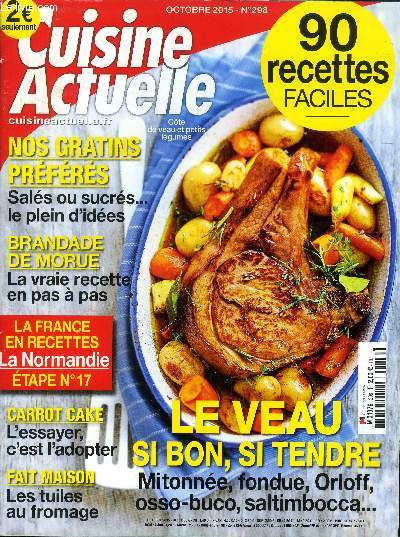 Cuisine actuelle n 298 - Octobre 2015 : Le veau sibon, si tendre : Mitonne, fondue, Orloff, Osso-buco, saltimbocca - Nos gratins prfrs : Sals ou sucrs le plein d'ides - Les tuiles au fromage - Boulette de viande, coings au vin d'pices - etc.