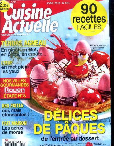 Cuisine actuelle n 304 - Avril 2016 : Ceviche  l'avocat - Salade de pomme de terre au pt - Mini cake sals aux fruits secs - Petits clafoutis  la rhubarbe - Frite du bistrot - Tarte fraises-choco,etc.