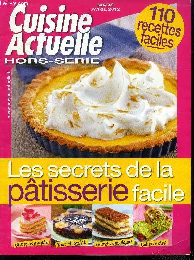 Cuisine actuelle - Hors srie - Mars - Avril 2012 : Les secrets de la ptisserie facile : Gteaux exquis - Tout chocolat - Grands classiques - Cakes extra : Millefeuille meringu au pralin - Pavlovas fruits rouges et pistaches - Baklava - Sachetorte -