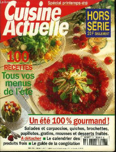 Cuisine actuelle - Hors srie - Juin 1994 : 100 recettes : tous vos menus de l'tt - Un tt 100% gourmand : Salades et carpaciios, quiches, brochettes, papillotes, gratins, mousses et desserts fruits, Le calendrier des produits frais