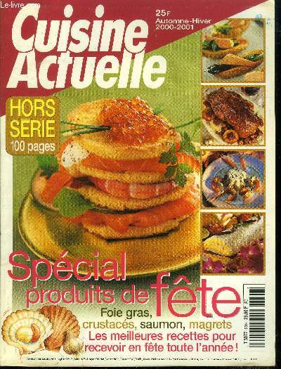 Cuisine actuelle - Hors srie - Automne - Hiver 2000-2001 : Spcial produits de fte : foie gras, crustacs, saumon, magrets, les meileures recettes pour recevoir en fte toute l'anne