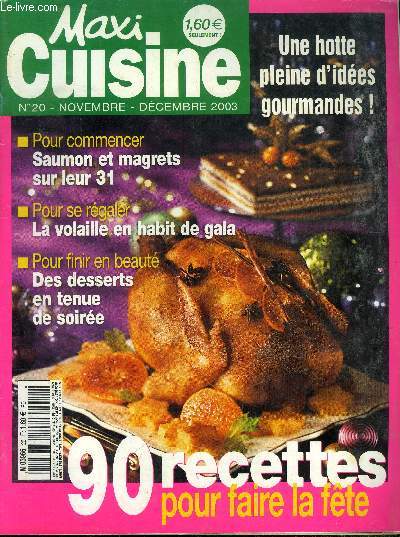 Maxi Cuisine N 20 - Novembre - Dcembre 2003 : 90 recettes pour faire la fte - Saumon et magrets sur leur 31 - La volaille en habit de gala - Des desserts en tenue de soire - Tortillas  l'avocat et  la truite - Tartines de chvre et de magret - etc.