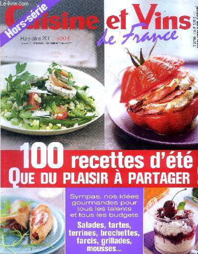 Cuisine et vins de France - Hors srie 2011 : 100 recettes d't, que du plaisie  partager ! : Salades, tartes, terrine,s brochettes farcis, grillades, mousses,etc.