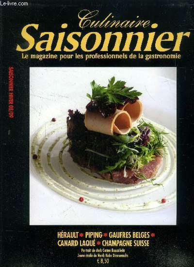Culinaire saisonnier - Le magazine pour les professionnels de la gastronomie n 28 - Hiver 2008 / 2009 : Invasion en Hrault - Histoire de veau - Texture de yaourt - Le canard laqu - Champagne Suisse - Piping - Gteaux de mariage - etc.
