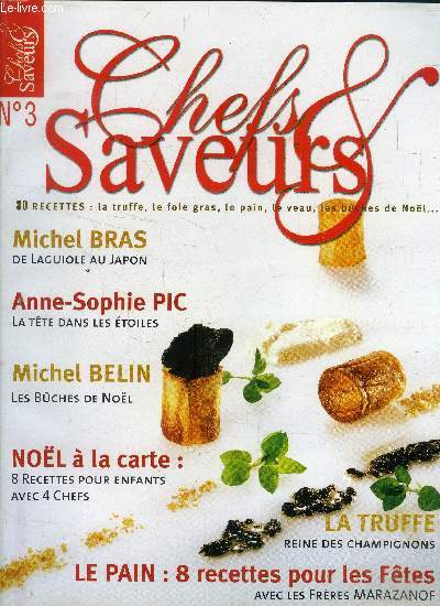 Chefs & Saveurs n 3 : La truffe, le foie gras, lepain;le veau; les bches de Nol - Michel Bras : de laguiole au Japon- Anne-Sophie Pic - 8 recettes de nol pour enfants,etc.