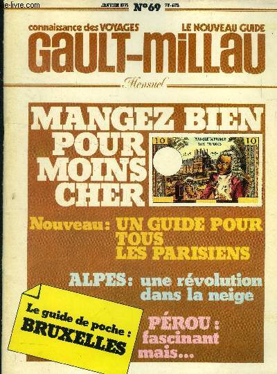 Le nouveau Guide Gault-Millau - Magazine n° 69 - Janvier 1975 : Le guide de poche : Bruxelles - Mangez bien pour moins cher - Un guide pour tous les Parisiens- Alpes : une révolution sous la neige - Pérou : les indiens du silence -etc.