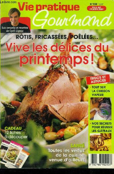 Vie pratique gourmand n108 -Du 6 au 19 Avril 2007 : Zoom sur l'agneau, les pommes de terre primeurs, les petits pois et le chabichou - Jus de fruits et associs -A la dcouverte des grands champagnes - Le riz,des grains d'ides - Les bons aliments