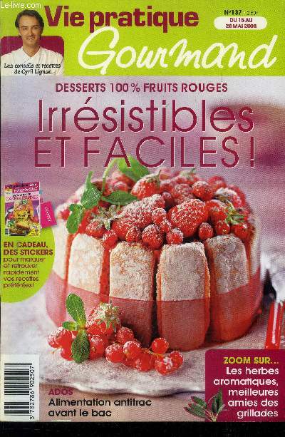 Vie pratique gourmand n137 - Du 15 au 28 Mai 2008 : Irrsistibkes et faciles : desserts 100% fruits rouges - Les herbes aromatiques, meilleures amies des grillades - Alimentation antitrac avant le bac - Les cranberries, faites ptiller la cuisine -etc.