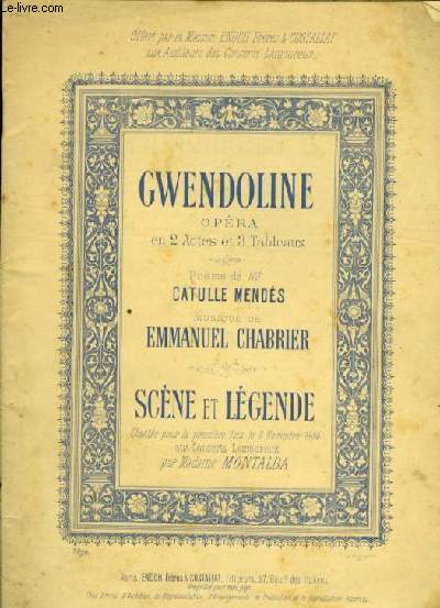 GWENDOLINE opra en 2 actes et 3 tableaux pome de Mr. Catulle Mends. SCENE ET LEGENDE POUR PIANO ET CHANT