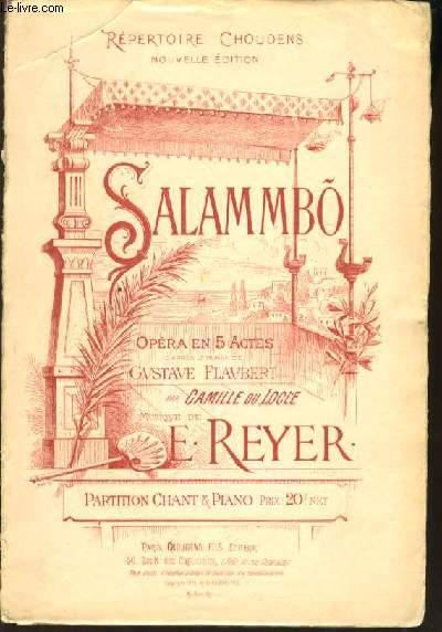 SALAMMB opra en 5 Actes d'aprs le roman de Gustave Flaubert par Camille du Loce