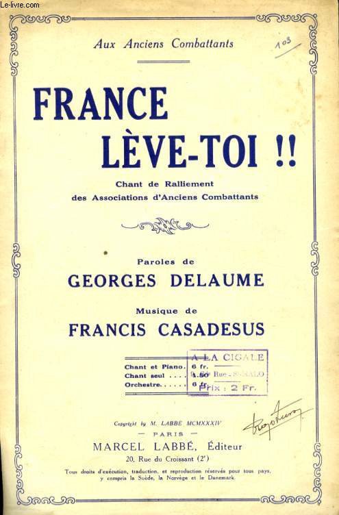 FRANCE LEVE TOI!! CHANT DE RALLIEMENT DES ASSOCIATIONS DES ANCIENS COMBATTANTS.