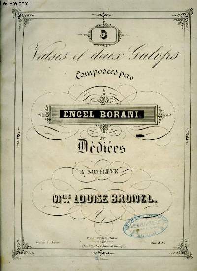 VALSES ET DEUX GALOPS - VALSE POUR LE PIANO ET DEDIEES A SON ELEVE MLLE LOUISE BRUNEL.