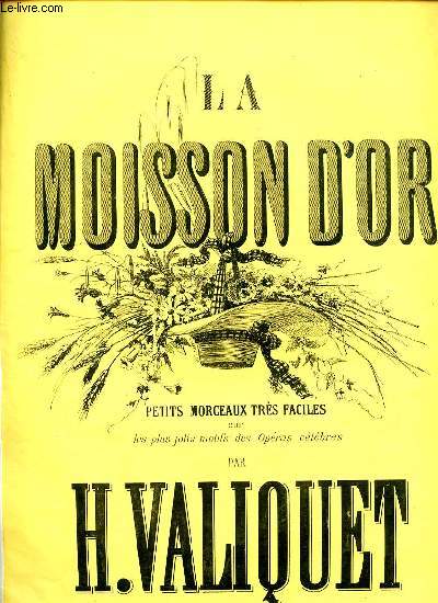 LA MOISSON D'OR. 25 PETITS MORCEAUX TRES FACILES SUR LES PLUS JOLIS MOTIFS DES OPERAS CELEBRES POUR LE PIANO.