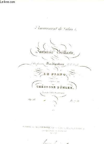 AMUSEMENT DE SALON. FANTAISIE BRILLANTE, SUR L'AIR FAVORI DAS ALPENHORN DE B. BROCH, POUR LE PIANO.