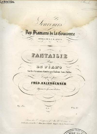 SOUVENIRS DES DIAMANS DE LA COURONNE, OPERA DE D.F.E. AUBER. FANTAISIE POUR LE PIANO SUR LES VARIATIONS CHANTEES PAR MADAMA ANNA THILLON.