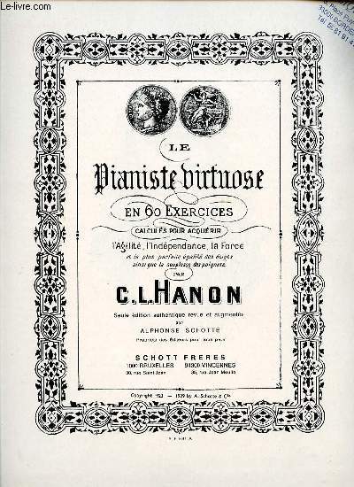 LE PIANISTE VIRTUOSE EN 60 EXERCICES CALCULES POUR ACQUERIR L'AGILITE, L'INDEPENDANCE, LA FORCE ET LA PLUS PARFAITE EGALITE DES DOIGTS AINSI QUE LA SOUPLESSE DES POIGNETS.