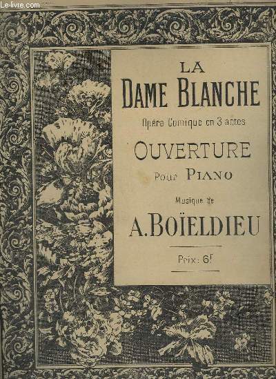 LA DAME BLANCHE - OUVERTURE POUR PIANO - OPERA COMIQUE EN 3 ACTES.