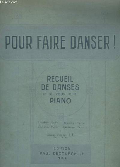 1 POUR FAIRE DANSER ! - RECUEIL DE DANSES POUR PIANO - PREMIERE PARTIE : YVONNETTE + LES SERPENTINS + MOISSON D'AMOUR + FOLLE EXTASE + LES COPAINS + LE CORSO BLANC + LES PETITS CRANEURS + AUX ALPES + SANS SOUCI + LES LANCIERS.