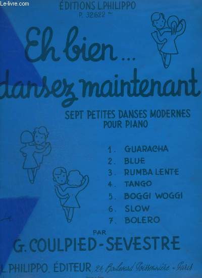 EH BIEN... DANSEZ MAINTENANT - P. 32.622. - SEPT PETITES DANSES MODERNES POUR PIANO - GUARACHA + BLUE + RUMBA LENTE + TANGO + BOGGI WOGGI + SLOW + BOLERO - POUR JEUNES PIANISTES.