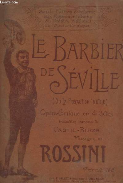 LE BARBIER DE SEVILLE (OU LA PRECAUTION INUTILE) OPERA-COMIQUE EN 4 ACTES.