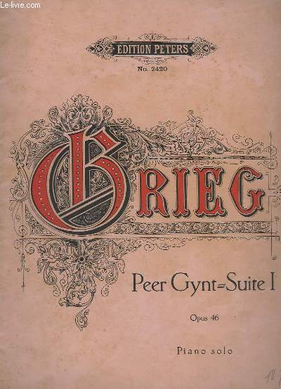 PEER GYNT - SUITE 1 - OP.46 - PIANO SOLO - 4 TITRES : MORGENSTIMMUNG / LE MATIN / MORNING-MOOD + ASES TOD / LA MORT D'ASE / THE DEATH OF ASE + ANITRAS TANZ / LA DANSE D'ANITRA / ANITRA'S DANCE + IN DER HALLE DES BERGKONIGS / DANS LA HALLE DU ROI ..