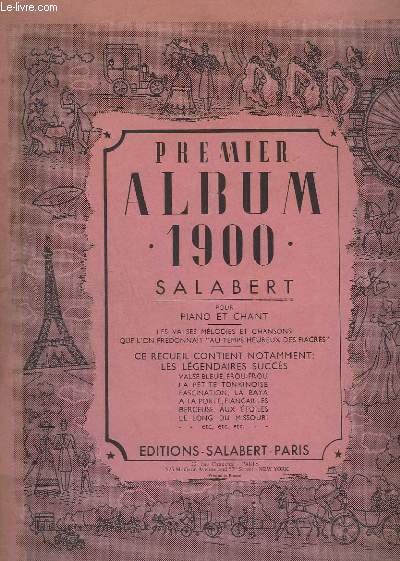 PREMIER ALBUM 1900 - POUR PIANO ET CHANT - VALSE BLEUE+ FROU-FROU + FASCINATION + PETITE TONKINOISE + BERCEUSE AUX ETOILES + AMOURS FRAGILES + A TA PORTE + FIANCAILLES + SPHINX ? + LA BAYA + COUSINE ET COUSIN + LE LONG DU MISSOURI + PETIT BONHEUR...