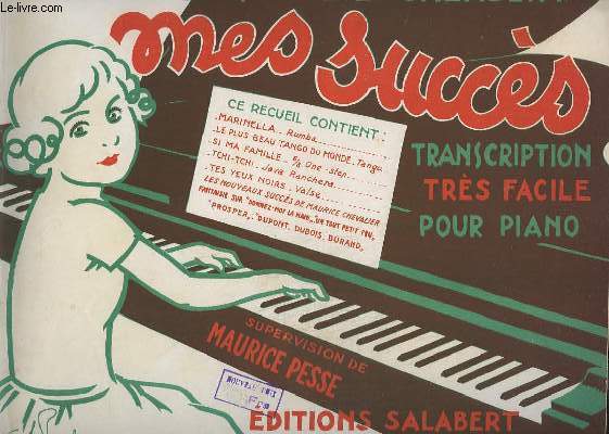 MES SUCCES - DOUZIEME RECUEIL - TRANSCRIPTION TRES FACILE POUR PIANO - MARINELLA + LE PLUS BEAU TA?GO DU MONDE + SI MA FAMILLE + TCHI-TCHI ! + TES YEUX NOIRS + LES NOUVEAUX SUCCES DE CHEVALIER.