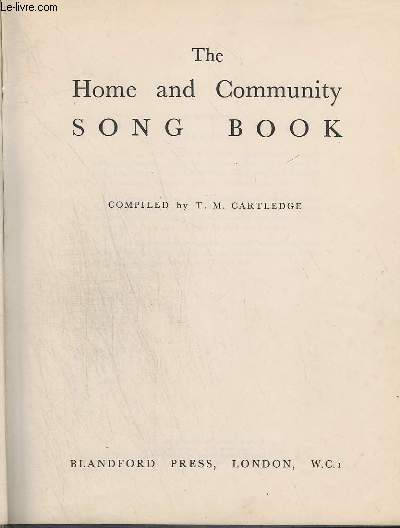 THE HOME AND COMMUNITY SONG BOOK - LOVE SONGS AND SONGS OF HOMES AND FAMILIES + SONGS OF WORKERS ON LAND SEA + SONGS OF THE FIGHT FOR THE NEW WORLD + SONGS ABOUT PEOPLE, COUNTRIES AND SEASONS + HYMNS AND SPIRITUALS.