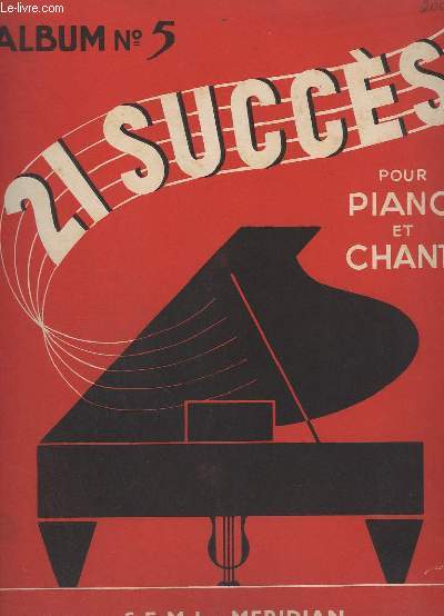 21 SUCCES - POUR PIANO ET CHANT - ALBUM N5 : LA PETITE VALSE + MELANCOLIE + GRANDS BOULEVARDS + COMME UN P'TIT COQUELICOT + LUNA LUNERA + CAROLINE CHERIE + RITA DE PANAMA + AU LOIN DANS LA PLAINE + LA COLLINE AUX OISEAUX+COMME ON EST BIEN DANS TES BRAS..