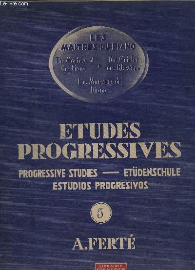 LES MAITRES DU PIANO / THE MASTERS OF THE PIANO / DIE MEISTER DES KLAVIERS / LOS MOESTROS DEL PIANO - ETUDES PROGRESSIVES / PROGRESSIVE STUDIES / ETDENSCHULE / ESTUDIOS PREGRESIVOS - CAHIER N 5.