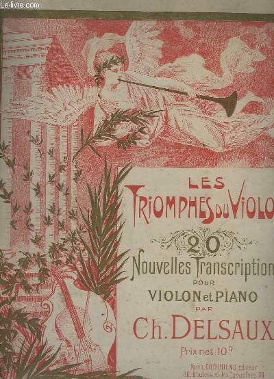 LES TRIOMPHES DU VIOLON - 20 NOUVELLES TRANSCRIPTIONS POUR VIOLON ET PIANO - SERENADE + AGNUS DEI + PAILLASSE + NOEL + LES CONTES D'HOFFMANN + LA GLANEUSE + PHILEMON ET BAUCIS + LE PARADIS DE MOHAMET + AMOROSO + MOURETTE + JEANNE D'ARC + L'ARLESIENNE...