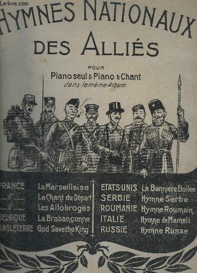 HYMNES NATIONAUX DES ALLIES - POUR PIANO SEUL + PIANO/CHANT - LA MARSEILLAISE + LE CHANT DU DEPART + LES ALLOBROGES + LA BRABANCONNE + GOD SAVE THE KING + LA BANNIERE ETOILEE + HYMNE SERBE + HYMNE ROUMAIN + HYMNE DE MAMELI + HYMNE RUSSE.