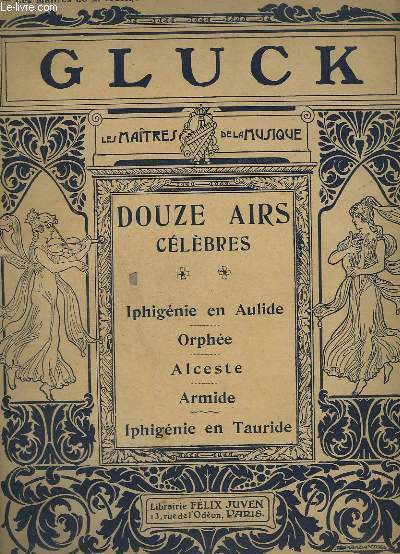 LES MAITRES DE LA MUSIQUE : 12 AIRS CELEBRES - N 3 : IPHIGENIE EN AULIDE - ORPHEE - ALCESTRE - ARMIDE - IPHIGENIE EN TAURIDE - PIANO ET CHANT.
