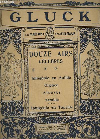 LES MAITRES DE LA MUSIQUE : 12 AIRS CELEBRES - N 3 : IPHIGENIE EN AULIDE - ORPHEE - ALCESTRE - ARMIDE - IPHIGENIE EN TAURIDE - PIANO ET CHANT.