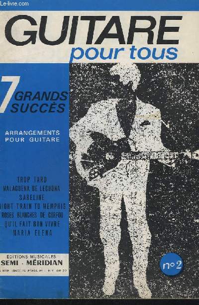 GUITARE POUR TOUS - N2 : 7 GRANDS SUCCES - ARRANGEMENTS POUR GUITARE - TROP TARD + MALAGUENA DE LECUONA - SABELINE + NIGHT TRAIN TO MEMPHIS + ROSES BLANCHES DE CORFOU + QU'IL FAIT BON VIVRE + MARIA ELENA.