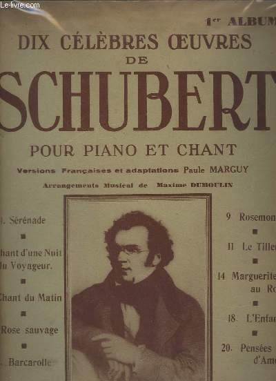 DIX CELEBRES OEUVRES DE SCHUBERT POUR PIANO ET CHANT - 1 ALBUM - SERENADE + CHANT D'UNE NUIT DU VOYAGEUR + CHANT DU MATIN + ROSE SAUVAGE + BARCAROLLE + ROSEMONDE + LE TILLEUL + MARGUERITE AU ROUET + L'ENFANT + PENSEES D'AMOUR.