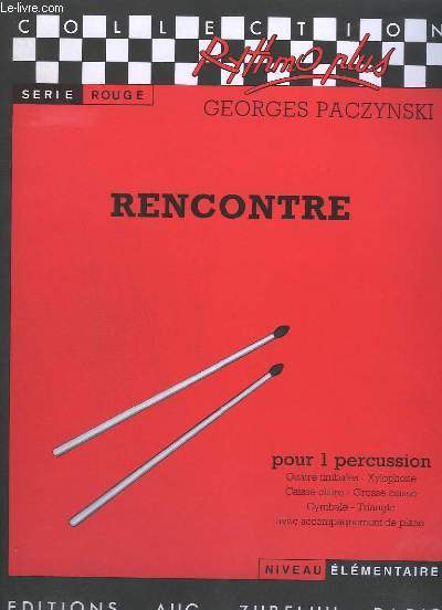 RENCONTRE - POUR 1 PERCUSSION - QUATRE TIMBALES - XYLOPHONE - CAISSE CLAIRE - GROSSE CAISSE - CYMBALE - TRIANGLE AVEC ACCOMPAGNEMENT DE PIANO.- COLLECTION RYTHMO PLUS.