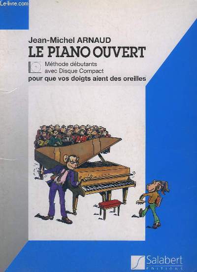 LE PIANO OUVERT - METHODE DEBUTANTS AVEC DISQUE COMPACT ( MANQUANT ) - POUR QUE VOS DOIGTS AIENT DES OREILLES.