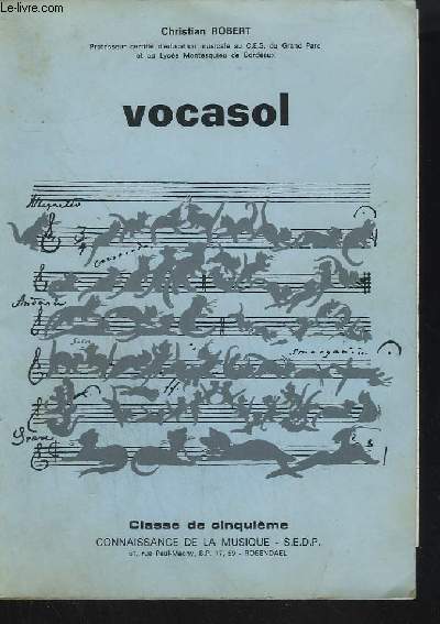 VOCASOL - CLASSE DE CINQUIEME - REVISION DES NOTIONS APPRISES EN CLASSE DE SIXIEME + COURS DE CINQUIEME + DES SECONDES VOIX POUR LES CHANTS DU COURS DE CINQUIEME.