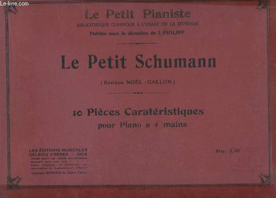 LE PETIT SCHUMANN - 10 PIECES CARACTERISTIQUES POUR PIANO A 4 MAINS - JOUR DE FETE + CHANT DU SOIR + REFLET D'ORIENT + CHANSON DANS LE JARDIN + REFLETS D'ORIENT + FRANCAISE + ECOSSAISE + VALSE + MENUET + A LA FONTAINE.